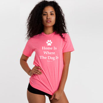 Home Is Where The Dog Is T-Shirt (Unisex) - Neon Heather Pink